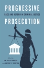 Image for Progressive prosecution  : race and reform in criminal justice