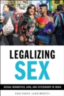 Image for Legalizing sex  : sexual minorities, AIDS, and citizenship in India