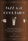 Image for Jazz age cocktails  : history, lore, and recipes from America&#39;s roaring twenties