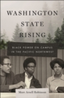 Image for Washington State rising  : Black power on campus in the Pacific Northwest