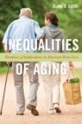 Image for Inequalities of Aging : Paradoxes of Independence in American Home Care