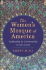 Image for The women&#39;s mosque of America  : authority and community in US Islam