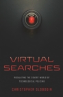 Image for Virtual searches  : regulating the covert world of technological policing