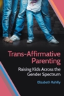 Image for Trans-Affirmative Parenting: Raising Kids Across the Gender Spectrum