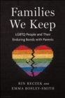 Image for Families we keep  : LGBTQ people and their enduring bonds with parents