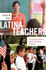 Image for Latina teachers  : creating careers and guarding culture