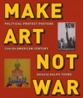 Image for Make art not war  : political protest posters from the twentieth century