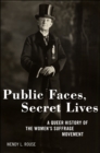Image for Public faces, secret lives  : a queer history of the women&#39;s suffrage movement