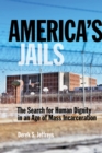 Image for America&#39;s Jails : The Search for Human Dignity in an Age of Mass Incarceration