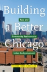 Image for Building a better Chicago  : race and community resistance to urban redevelopment