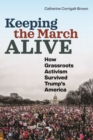 Image for Keeping the march alive  : how grassroots activism survived Trump&#39;s America