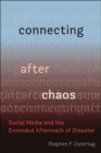 Image for Connecting after chaos  : social media and the extended aftermath of disaster