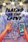 Image for Playing to the crowd: musicians, audiences, and the intimate work of connection