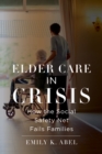 Image for Elder care in crisis  : how the social safety net fails families