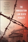 Image for The immigration law death penalty  : aggravated felonies, deportation, and legal resistance