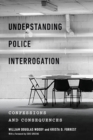 Image for Understanding police interrogation  : confessions and consequences