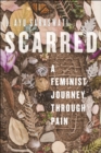 Image for Scarred  : a feminist journey through pain