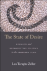 Image for The state of desire  : religion and reproductive politics in the promised land