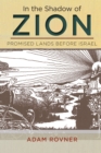 Image for In the shadow of Zion  : promised lands before Israel