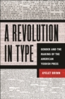 Image for Revolution in Type: Gender and the Making of the American Yiddish Press