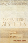 Image for Abstractionist aesthetics  : artistic form and social critique in African-American culture