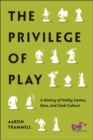 Image for The privilege of play  : a history of hobby games, race, and geek culture