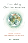 Image for Conceiving Christian America  : embryo adoption and reproductive politics