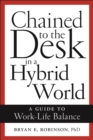 Image for Chained to the desk in a hybrid world  : a guide to work-life balance