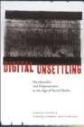 Image for Digital unsettling  : decoloniality and dispossession in the age of social media