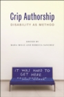 Image for Crip authorship  : disability as method