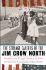 Image for The strange careers of the Jim Crow north  : segregation and struggle outside of the south