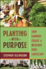 Image for Planting with purpose  : how farmers create a resilient food landscape