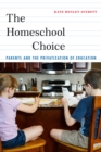 Image for The homeschool choice: parents and the privatization of education