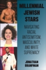 Image for Millennial Jewish Stars : Navigating Racial Antisemitism, Masculinity, and White Supremacy
