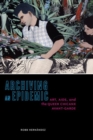 Image for Archiving an Epidemic : Art, AIDS, and the Queer Chicanx Avant-Garde