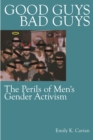 Image for Good Guys, Bad Guys: The Perils of Men&#39;s Gender Activism