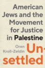 Image for Unsettled : American Jews and the Movement for Justice in Palestine