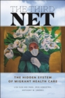 Image for The Third Net  : the hidden system of migrant health care
