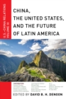 Image for China, The United States, and the Future of Latin America : U.S.-China Relations, Volume III