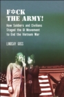 Image for F*ck The Army! : How Soldiers and Civilians Staged the GI Movement to End the Vietnam War