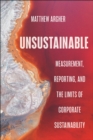 Image for Unsustainable  : measurement, reporting, and the limits of corporate sustainability