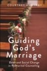 Image for Guiding God&#39;s marriage  : faith and social change in premarital counseling