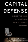 Image for Capital defense: inside the lives of America&#39;s death penalty lawyers