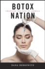 Image for Botox nation: changing the face of America