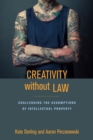 Image for Creativity without law: challenging the assumptions of intellectual property