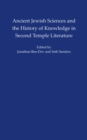Image for Ancient Jewish Sciences and the History of Knowledge in Second Temple Literature