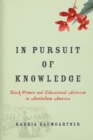 Image for In pursuit of knowledge  : black women and educational activism in antebellum America