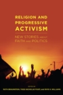 Image for Religion and progressive activism: new stories about faith and politics