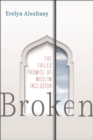 Image for Broken  : the failed promise of Muslim inclusion