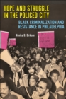 Image for Hope and Struggle in the Policed City : Black Criminalization and Resistance in Philadelphia